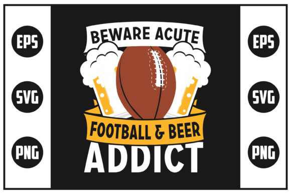 Beware Acute Football Beer Addict Graphics for Crafts & DIY